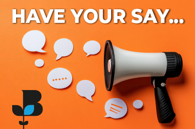 Have Your Say – Hurry time limited opportunity